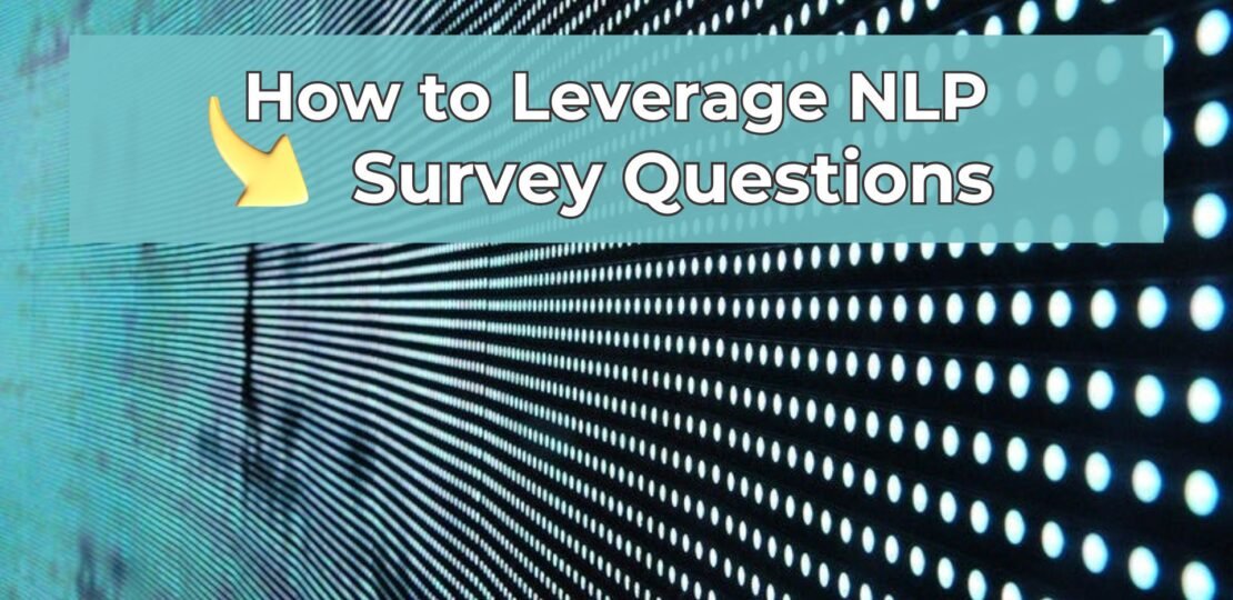 How To Leverage Natural Language Processing (NLP) for Open-Ended Survey Questions